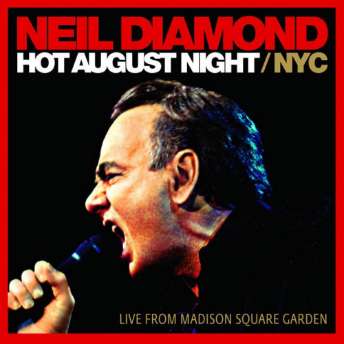 DIAMOND, NEIL - HOT AUGUST NIGHT / NYC: LIVE FROM MADISON SQUARE GARDENDIAMOND, NEIL - HOT AUGUST NIGHT - NYC - LIVE FROM MADISON SQUARE GARDEN.jpg